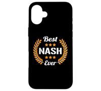 Best Nash Ever Funny Saying First Name Nash Case for iPhone 16 Plus