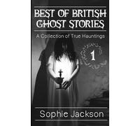 Best of British Ghosts Stories: A Collection of True Hauntings: 1