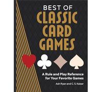 Best of Classic Card Games: A Rule and Play Reference for Your Favorite Games