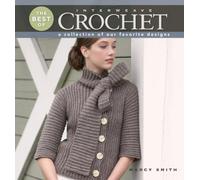 Best Of Interweave Crochet: A Collection of Our Favorite Designs