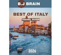 BEST OF ITALY TRAVEL GUIDE 2026: Discover Italy’s Most Stunning Destinations, Rich History, and Authentic Experiences