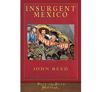 Best of Reed: Insurgent Mexico: Illustrated 100th Anniversary Edition