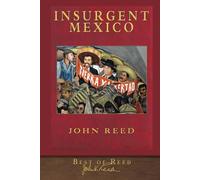 Best of Reed: Insurgent Mexico: Illustrated 100th Anniversary Edition