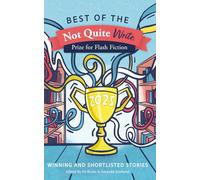 Best of the Not Quite Write Prize for Flash Fiction 2025: Winning and Shortlisted Stories: 2