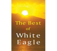 Best of White Eagle (New Edition): Wise Words From a Spiritual Teacher: The Essential Spiritual Teacher