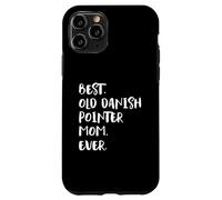 Best Old Danish Pointer Mom Ever Case for iPhone 11 Pro