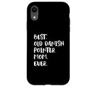 Best Old Danish Pointer Mom Ever Case for iPhone XR