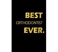 Best Orthodontist Ever: Perfect Gift, Lined Notebook, Gold Letters, Diary, Journal, 6 x 9 in., 110 Lined Pages
