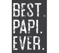 Best Papi Ever Father’s Day Gift for Papi Grandpa: Lined Writing Notebook With 120 Pages - 6 x 9 Custom Journals to Write In... Lined Pages, Gift for Men and Women