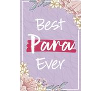 Best Para Ever: Paraprofessional Presents For Women - Perfect Journal For Paraprofessional End Of Year and Back To School Gifts, Para Appreciation and Thank You Gifts From Teacher and Students