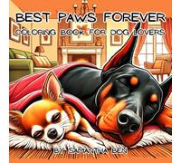 Best Paws Forever: Coloring Book for Adults and Teens Featuring Super Cute and Beautiful Dogs - Chihuahua, German Shepherd, Doberman, Yorkshire ... and Creativity (Super Cute Animals Series)