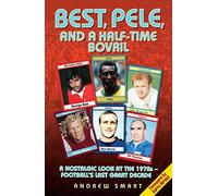 Best, Pele and a Half-Time Bovril: A Nostalgic Look at the 1970s - Football's Last Great Decade