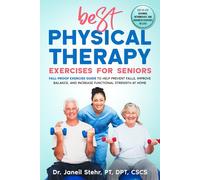BEST Physical Therapy Exercises for Seniors: Fall-Proof Exercise Guide to Help Prevent Falls, Improve Balance, and Increase Functional Strength at Home