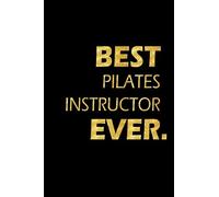 Best Pilates Instructor Ever: Perfect Gift, Lined Notebook, Gold Letters, Diary, Journal, 6 x 9 in., 110 Lined Pages