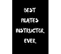 Best Pilates Instructor Ever: Pilates Notebook With Lined Pages, A Great Appreciation Gift Idea For a Pilates Instructor