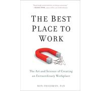 Best Place to Work, The : The Art and Science of Creating an Extraordinary Workplace