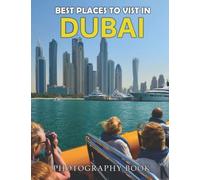 Best Places To Visit In Dubai Photobook: Compelling Photos Of Best Places To Visit In Dubai Collection As A Perfect Gift Idea For Landscape Lovers