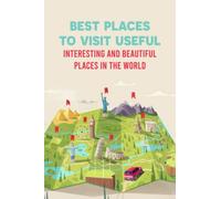 Best Places To Visit Useful: Interesting And Beautiful Places In The World