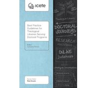 Best Practice Guidelines for Theological Libraries Serving Doctoral Programs (ICETE Series)