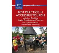 Best Practice in Accessible Tourism: Inclusion, Disability, Ageing Population and Tourism (Aspects of Tourism): 53