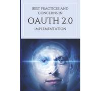 Best Practices and Concerns in Oauth 2.0 Implementation: Right The First Time