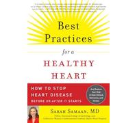 Best Practices for a Healthy Heart: How to Stop Heart Disease Before or After It Starts