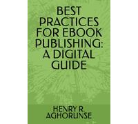BEST PRACTICES FOR EBOOK PUBLISHING: A DIGITAL GUIDE