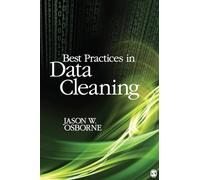 Best Practices in Data Cleaning: A Complete Guide to Everything You Need to Do Before and After Collecting Your Data
