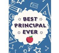 Best Principal Ever Notebook : Principal Notebook, Appreciation Gift, Principal Retirement Gifts, End of Year Gift, Principal Memorabilia, Thank you ... (End Of Year Teacher & Student Gifts)