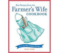 Best Recipes from the Farmer's Wife Cookbook: Over 250 Blue-Ribbon Recipes