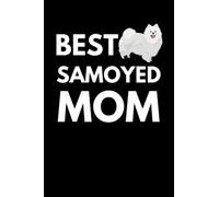 Best Samoyed Mom: Dog Lover Notebook With With Lined Pages, A Great Gift Idea For Samoyed Dog Owners