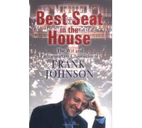Best Seat in the House: The Wit and Parliamentary Chronicles of Frank Johnson