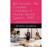 Best Services : The Complete Civilization of Human Service System's : PART - 1: From Human Care to AI Economies: Understanding the Global Service Civilization