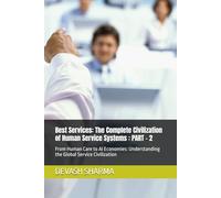 Best Services: The Complete Civilization of Human Service Systems : PART - 2: From Human Care to AI Economies: Understanding the Global Service Civilization