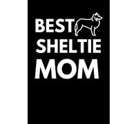 Best Sheltie Mom: Dog Lover Notebook With With Lined Pages, A Great Gift Idea For Sheltie Dog Owners