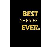 Best Sheriff Ever: Perfect Gift, Lined Notebook, Gold Letters, Diary, Journal, 6 x 9 in., 110 Lined Pages