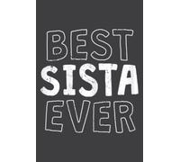 Best Sista Ever Sister Gift: Lined Writing Notebook, White Lined Paper, Journal Notebook for Memos, Meetings, ... Artists, and Students