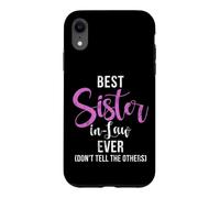 Best Sister in Law ever dont tell the others Sister in Law Case for iPhone XR