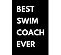 Best Swim Coach Ever: Swim Instructor Notebook With Lined Pages, A Great Appreciation Gift Idea For A Swim Coach