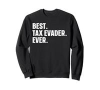Best. Tax Evader. Ever. Sweatshirt