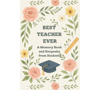 Best Teacher Ever. A Memory Book And Keepsake From Students: Teacher Appreciation Gift for End of School Year, Retirement, Mentor Thank You Journal, ... Autograph Book, Personalized Leaving Present