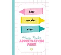 Best Teacher Ever: Happy Teacher Appreciation Week: A Notebook with lined pages