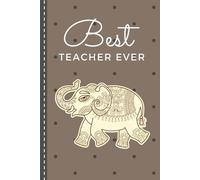 Best Teacher Ever: Hardcover / Boho Exotic Tan Brown Elephant Cover / Small 6x9 Lined Journal Notebook To Write In / Perfect Appreciation Day Gift / Cute Card Alternative