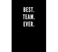 Best. Team. Ever.: Great Gift Idea With Funny Saying On Cover, Coworkers (110 Pages, Lined Blank 6x9) Employees, Clubs New ... (Hilarious Office Journals For Co-worker