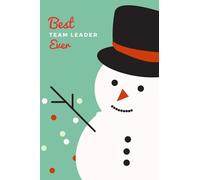 Best Team Leader Ever: Christmas Card and Holiday Journal Gift All-In-One! / 6x9 Small Notebook For Writing / Snowman Theme / Team Leader Gift