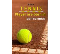 Best Tennis player are born in September: Tennis Gifts, This Superb Tennis Notebook for Tennis lover, notebook Gift for Sports Lovers, Birthday ... Diary for The Boy, the sports, the Tennis .