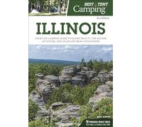 Best Tent Camping: Illinois: Your Car-Camping Guide to Scenic Beauty, the Sounds of Nature, and an Escape from Civilization