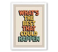 Best That Could Happen Typography Framed Wall Art Print A1 (84.1×59.4cm) White, Wall Decor for Living Room, Bedroom, Office & Home, Ready to Hang, Art Gift