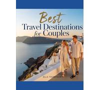 BEST TRAVEL DESTINATIONS FOR COUPLES: Discovering The Wolrd’s Most Romantic Getaways,Dreamy hideaways, And Unforgettable Experiences For Couples