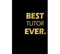 Best Tutor Ever: Perfect Gift, Lined Notebook, Gold Letters, Diary, Journal, 6 x 9 in., 110 Lined Pages